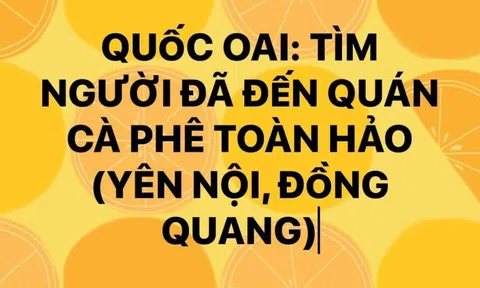 Hà Nội tìm người đã đến quán cà phê TOÀN HẢO - QUỐC OAI