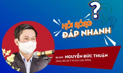 Giám đốc Sở Y tế Lâm Đồng lên tiếng về quy định xét nghiệm Covid-19 đang gây xôn xao