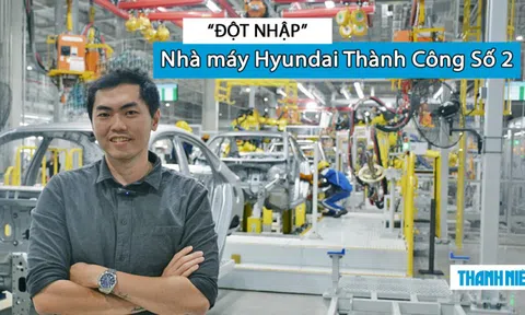 'Đột nhập' nhà máy sản xuất xe Hyundai tại Việt Nam