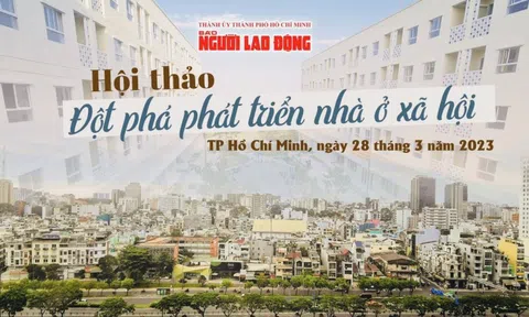 Sáng nay, Báo Người Lao Động tổ chức hội thảo “Đột phá phát triển nhà ở xã hội”