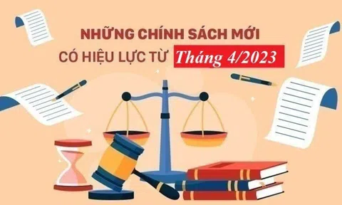 Những chính sách mới nổi bật có hiệu lực từ tháng 4/2023