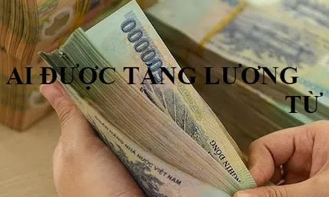 9 nhóm đối tượng được tăng lương cơ sở từ 1/7/2023